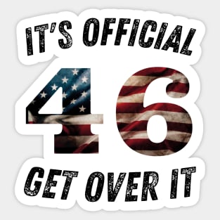 It's Official 46 Get over it 45 46 Anti trump Sticker